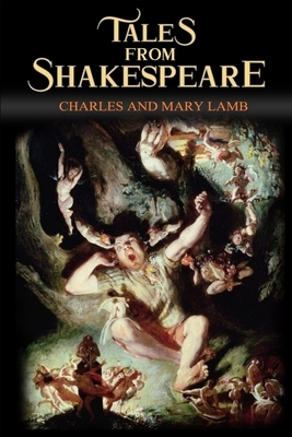 Tales from Shakespeare (illustrated): completed with original and classic illustrations by Mary Lamb, Charles Lamb