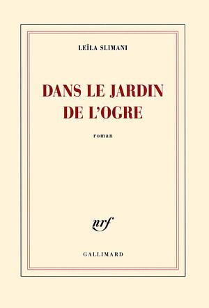 Dans le jardin de l'ogre: roman by Leïla Slimani