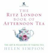 The Ritz London Book Of Afternoon Tea: The Art and Pleasures of Taking Tea by Helen Simpson