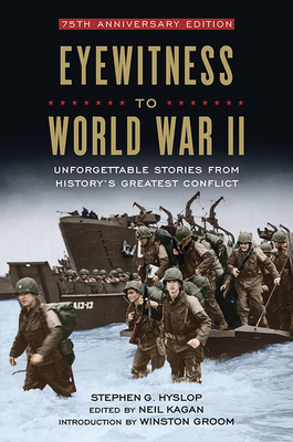 Eyewitness to World War II: Unforgettable Stories from History's Greatest Conflict by Stephen G. Hyslop