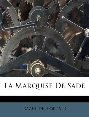 La Marquise De Sade by Rachilde, Rachilde