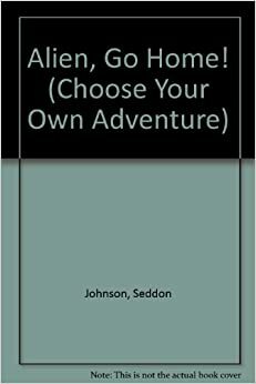 Alien, Go Home! (Choose Your Own Adventure, #101) by Seddon Johnson