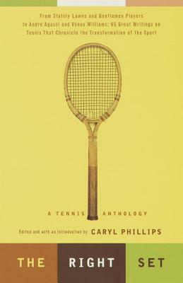 The Right Set: A Tennis Anthology by Caryl Phillips
