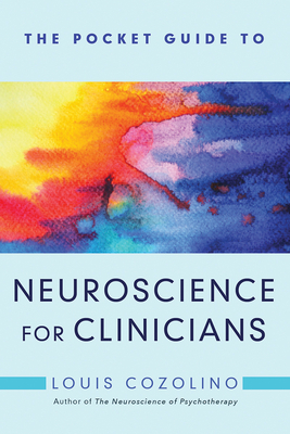 The Pocket Guide to Neuroscience for Clinicians by Louis Cozolino