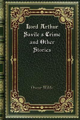 Lord Arthur Savile's Crime and Other Stories by Oscar Wilde
