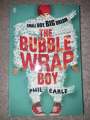The Bubble Wrap Boy by Phil Earle