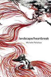 landscape/heartbreak by Michelle Penaloza