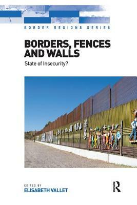 Borders, Fences and Walls: State of Insecurity? by Elisabeth Vallet