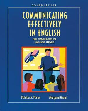 Communicating Effectively in English: Oral Communication for Non-Native Speakers by Margaret Grant, Patricia Porter