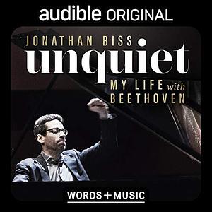Unquiet: My Life with Beethoven: Words + Music by Jonathan Biss