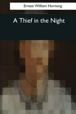 A Thief in the Night by Ernest William Hornung