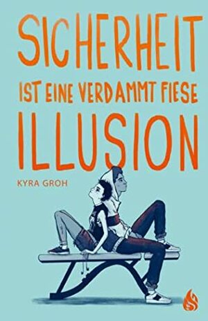 Sicherheit ist eine verdammt fiese Illusion by Kyra Groh