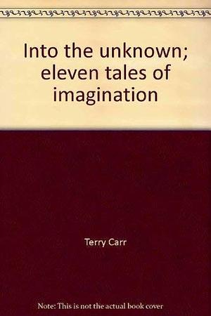 Into the Unknown: Eleven Tales of Imagination by Terry Carr