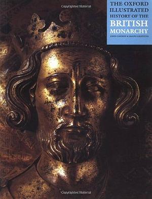 The Oxford Illustrated History Of The British Monarchy by John Cannon, John Cannon, Ralph Griffiths