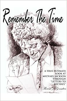 Remember the Time: A True Intimate Look at Michael Jackson by Theresa J. Gonsalves