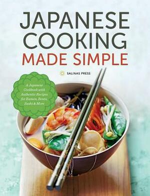 Japanese Cooking Made Simple: A Japanese Cookbook with Authentic Recipes for Ramen, Bento, Sushi & More by Salinas Press