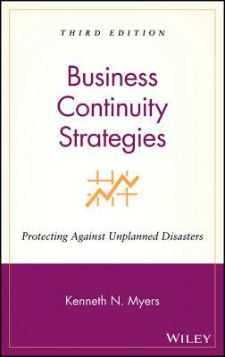 Business Continuity Strategies: Protecting Against Unplanned Disasters by Kenneth N. Myers