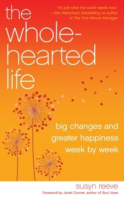 Wholehearted Life: Big Changes and Greater Happiness Wek by Week by Susyn Reeve
