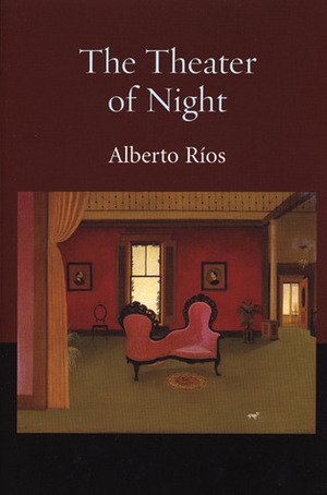 The Theater of Night by Alberto Alvaro Ríos