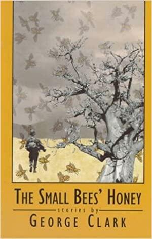 The Small Bees' Honey by George Clark