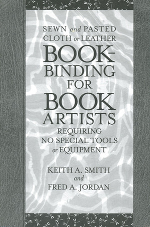 Bookbinding for Book Artists by Keith A. Smith, Fred A. Jordan