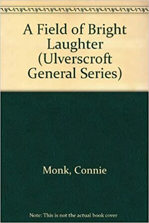 A Field of Bright Laughter by Connie Monk