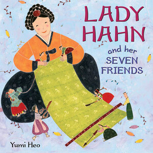 Lady Hahn and Her Seven Friends by Yumi Heo