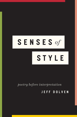 Senses of Style: Poetry Before Interpretation by Jeff Dolven