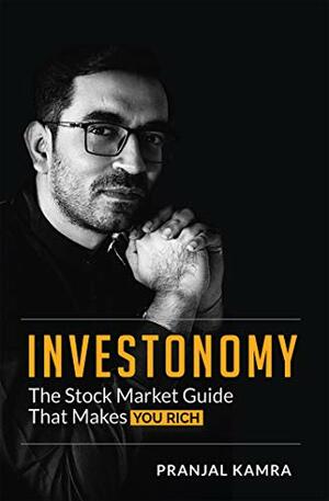 Investonomy : The Stock Market Guide that makes You Rich by Pranjal Kamra