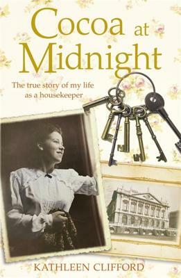 Cocoa at Midnight: The Real Story of My Time as a Housekeeper by Kathleen Clifford