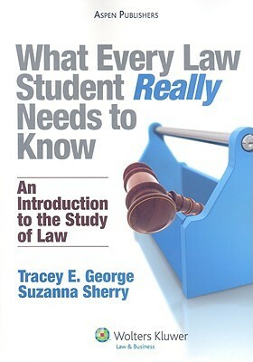 What Every Law Student Really Needs to Know: An Introduction to the Study of Law by Suzanna Sherry, Tracey E. George