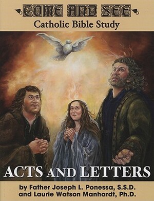 Acts and Letters: Acts, Romans, 1 and 2 Corinthians, Galatians, Ephesians, Philippians, Colossians, 1 and 2 Thessalonians, Philemon by Joseph L. Ponessa, Laurie Watson Manhardt