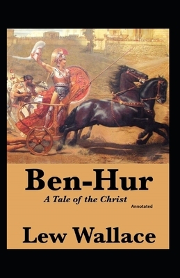 Ben-Hur, A Tale of the Christ Annotated by Lew Wallace