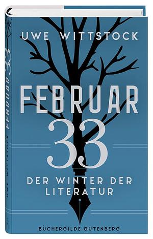 Februar 33: Der Winter der Literatur by Uwe Wittstock, Uwe Wittstock