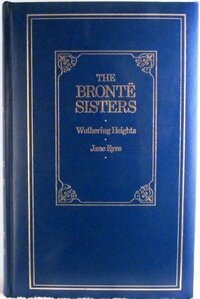 The Brontë Sisters: Wuthering Heights and Jane Eyre by Charlotte Brontë, Emily Brontë