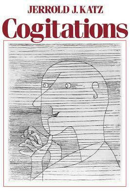 Cogitations: A Study of the Cogito in Relation to the Philosophy of Logic and Language and a Study of Them in Relation to the Cogit by Jerrold J. Katz