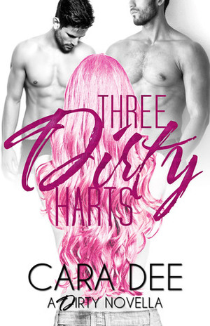Three Dirty Harts by Cara Dee