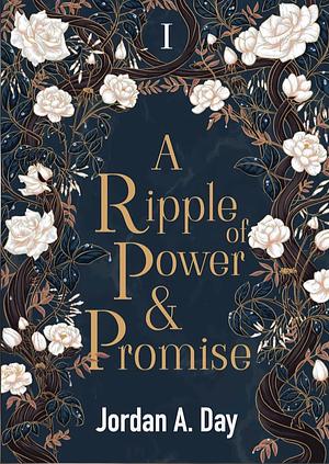 A Ripple of Power and Promise by Jordan A. Day