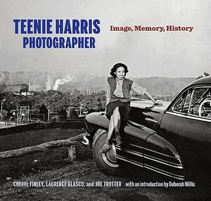Teenie Harris, Photographer: Image, Memory, History by Joe W. Trotter, Cheryl Finley, Laurence A. Glasco