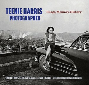 Teenie Harris, Photographer: Image, Memory, History by Cheryl Finley, Joe W. Trotter, Laurence A. Glasco