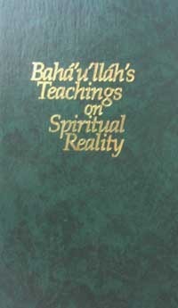 Bahá'u'lláh's Teachings on Spiritual Reality by Bahá'u'lláh