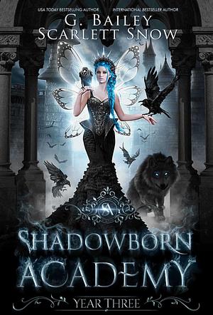 Shadowborn Academy: Year Three by G. Bailey, Scarlett Snow