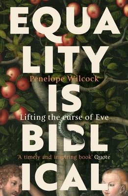 Equality Is Biblical: Lifting the Curse of Eve by Penelope Wilcock