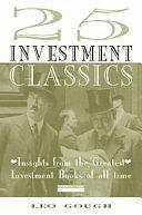 25 Investment Classics: Insights from the Greatest Investment Books of All Time by Leo Gough