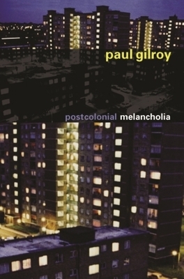 Postcolonial Melancholia by Paul Gilroy
