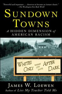 Sundown Towns: A Hidden Dimension of American Racism by James W. Loewen