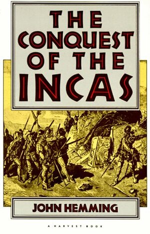 The Conquest of the Incas by John Hemming