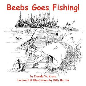 Beebs Goes Fishing! by Donald W. Kruse