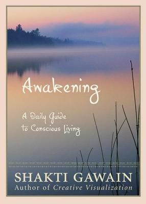 Awakening: A Daily Guide to Conscious Living by Shakti Gawain
