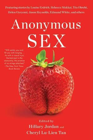 Anonymous Sex by Cheryl Lu-Lien Tan, Hillary Jordan